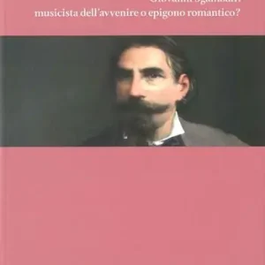 Giovanni Sgambati musicista dell‘avvenire o epigono romantico? Compra Online