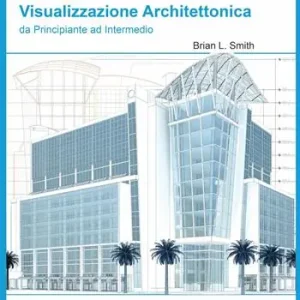 3DS Max visualizzazione architettonica da principiante ad intermedio. Con CD-ROM Esclusivo