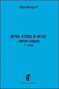Mitra. Storia di un Dio. L‘impero romano. Vol. 3 L‘impero romano. I mitrei Più Venduto