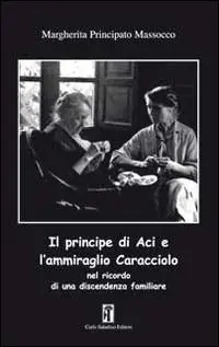 Scelto Dai Clienti Il principe di Aci e l‘ammiraglio Caracciolo nel ricordo di una discendenza familiare