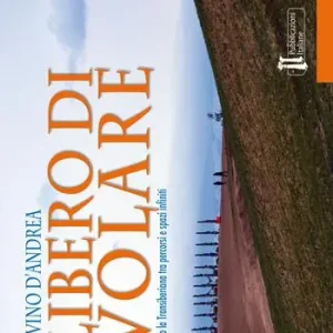 Libero di volare. Lungo la Transiberiana tra percorsi e spazi infiniti Novità