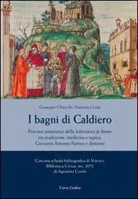 I bagni di Caldiero. Percorsi umanistici della letteratura de thermis tra erudizione, medicina e topica. Giovanni Panteo e dintorni Reso Gratuito