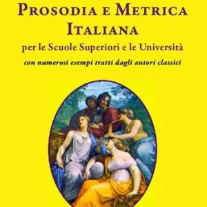 Prezzo Basso Prosodia e metrica italiana per le scuole superiori e le Università con numerosi esempi tratti dagli autori classici