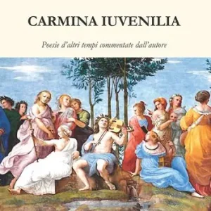 Subito Disponibile Carmina iuvenilia. Poesie d‘altri tempi commentate dall‘autore