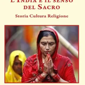Prezzo Conveniente L‘ India e il senso del sacro. Storia cultura religione