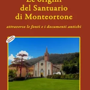 Saldi Le origini del santuario di Monteortone attraverso le fonti e i documenti antichi