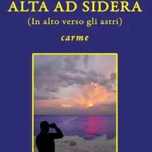 Alta ad sidera (in alto verso gli astri). Carme Saldi