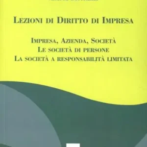 Lezioni di diritto di impresa. Impresa, azienda, società. Le società di persone. La società a responsabilità limitata Prezzo Di Fabbrica