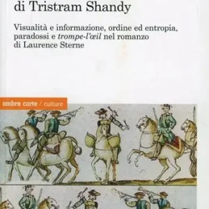 Professionale La lanterna magica di Tristram Shandy. Visibilità e informazione, ordine ed entropia, paradossi e trompe-l‘oeil nel romanzo di Laurence Sterne