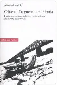 Critica alla guerra umanitaria. Il dibattito italiano sull‘intervento militare della Nato nei Balcani Consegna Rapida