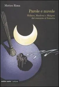 Vendita Finale Parole e nuvole. Holmes, Marlowe e Maigret dal romanzo al fumetto