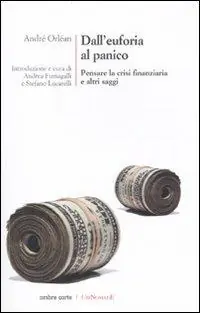 Non Perdere Dall‘euforia al panico. Pensare la crisi finanziaria e altri saggi