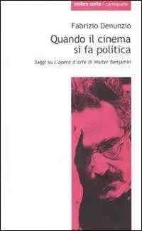 Novità Quando il cinema si fa politica. Saggi su «L‘opera d‘arte» di Walter Benjamin