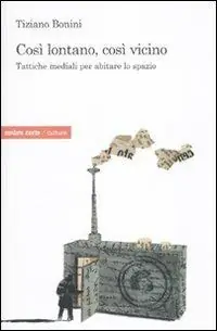 Così lontano, così vicino. Tattiche mediatiche per abitare lo spazio Compra Online