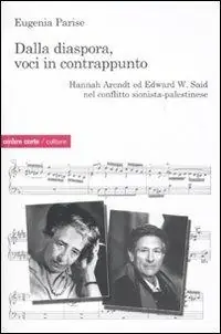 Dalla diaspora, voci in contrappunto. Hannah Arendt ed Edward W. Said nel conflitto sionista-palestinese Consegna Rapida