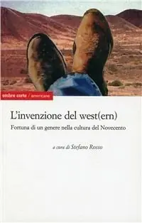 Occasione Imperdibile L‘invenzione del west(ern) americano. Presenza e fortuna di un genere nella cultura del Novecento