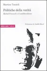 Politiche della verità. Michel Foucault e il neoliberalismo Offerta Limitata