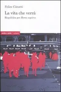 Ultime Pezzi La vita che verrà. Biopolitica per Homo sapiens