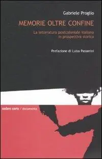 Memorie oltre confine. La letteratura postcoloniale italiana in prospettiva storica Compra Adesso