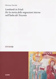 Lombardi in Friuli. Per la storia delle migrazioni interne nell‘Italia del Trecento Consegna Rapida