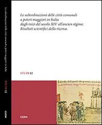Occasione Imperdibile Le subordinazioni delle città comunali a poteri maggiori in Italia dagli inizi del secolo XIV all‘Ancien Régime. Risultati scientifici della ricerca