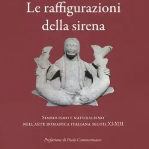 Ultimissimo Modello Le raffigurazioni della sirena. Simbolismo e naturalismo nell‘arte romanica italiana, secoli XI-XIII