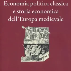 Economia politica classica e storia economica dell‘Europa medievale Occasione Imperdibile