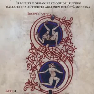 Subito Disponibile Nella certezza dell‘incertezza. Fragilità e organizzazione del futuro dalla tarda antichità agli inizi dell’età moderna