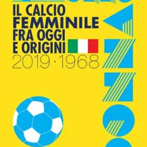 Di Tendenza Azzurro donna. Il calcio femminile fra oggi e origini. 2019-1968