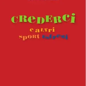Bestseller Crederci e altri sport estremi