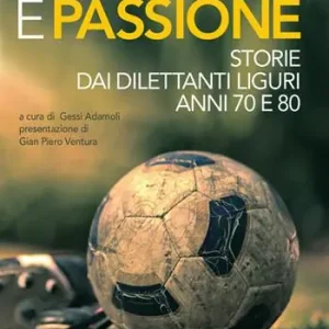 Offerta Polvere e passione. Storie dai dilettanti liguri anni 70 e 80