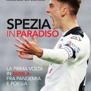 Must-Have Spezia in paradiso. La prima volta in serie A tra pandemia e poesia