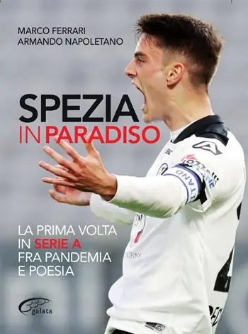 Must-Have Spezia in paradiso. La prima volta in serie A tra pandemia e poesia