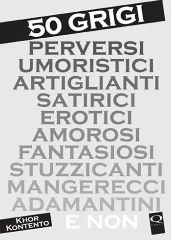Soddisfatti O Rimborsati 50 grigi perversi umoristici artiglianti satirici erotici amorosi fantasiosi stuzzicanti mangerecci adamantini e non