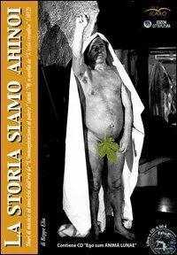 La storia siamo Ahinoi. Diari di musica ed amicizia da «L‘immaginazione al potere» (anni ‘70) a quella de «L‘ozio creativo» (2012). Con CD Audio Scelto Dai Clienti