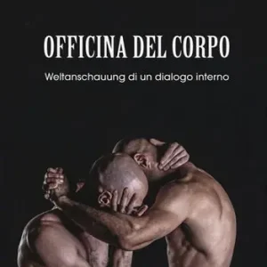 Must-Have Officina del corpo. Weltanschauung di un dialogo interno