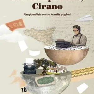 Must-Have Per sempre tuo, Cirano. Un giornalista contro le mafie pugliesi