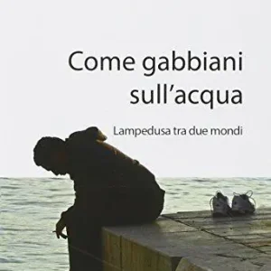 Come gabbiani sull‘acqua. Lampedusa tra due mondi Prezzo Di Fabbrica