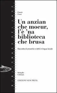 Un anzian che moeur, l‘è ‘na biblioteca che brusa. (Raccolta di proverbi e detti in lingua locale) Più Venduto