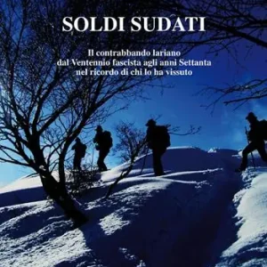 Soldi sudati. Il contrabbando lariano dal ventennio fascista agli anni settanta nel ricordo di chi lo ha vissuto Spedizione Espresso
