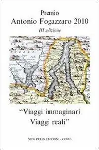 Viaggi immaginari. Viaggi reali. Premio Antonio Fogazzaro 2010 Sconto