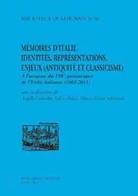 Mémoire d‘Italie. Identités, représentations, enjeux (antiquité et classicisme). À l‘occasion du 150 anniversaire de l‘unité italienne (1861-2011). Ediz. italiana Quantità Limitata