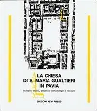 La chiesa di S. Maria Gualtieri in Pavia. Indagini, analisi, progetti e metodologie di restauro Nuova Collezione