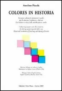 Colores in historia. Sostanze coloranti attraverso i secoli, per la tintura, la pittura e altri usi. Ediz. italiana e inglese Offerta Limitata