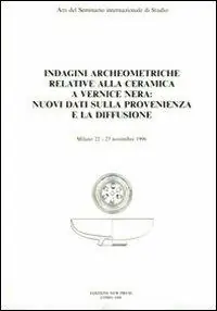 Indagini archeometriche relative alla ceramica a vernice nera nuovi dati sulla provenienza e la diffusione. Atti del Seminario internazionale di studio (Milano) Prezzo Scontato