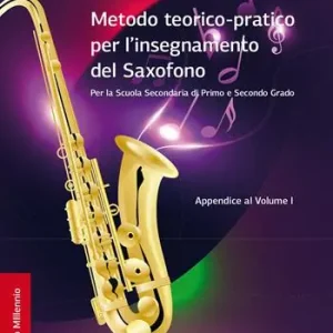Metodo teorico-pratico per l‘insegnamento del saxofono. Appendice al Volume I. Per la Scuola Secondaria di Primo e Secondo Grado. Ediz. per la scuola Esclusivo
