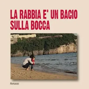 La rabbia è un bacio sulla bocca Scelto Dai Clienti