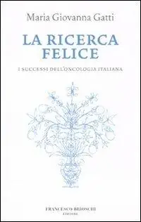 A Buon Prezzo La ricerca felice. I successi dell‘oncologia italiana