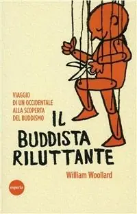 Il buddista riluttante. Viaggio di un occidentale alla scoperta del buddismo Novità