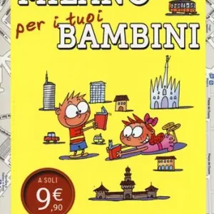 Nuovo Arrivo Milano per i tuoi bambini. 265 idee per crescere bene in città